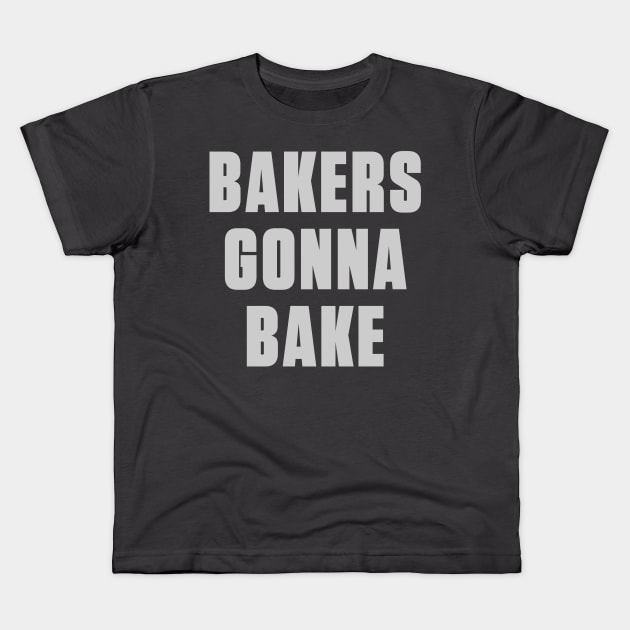 Bakers Gonna Bake Kids T-Shirt by ShawnaMac